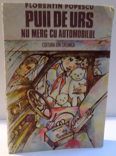 PUII  DE URS NU MERG CU AUTOMOBILUL de FLORENTIN POPESCU , 1989
