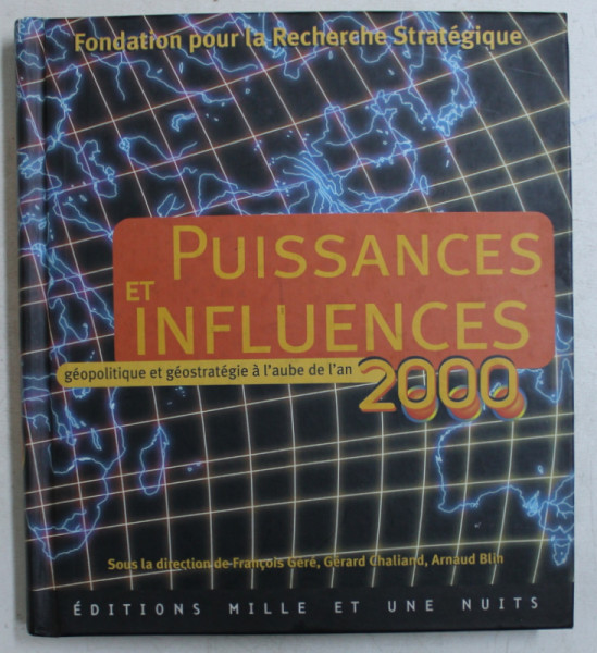 PUISSANCES ET INFLUENCES GEOPOLITIQUE ET GEOSTRATEGIE A L ' AUBE DE L ' AN 2000 , sous la direction de FRANCOIS GERE ...ARNAUD BLIN , 1999