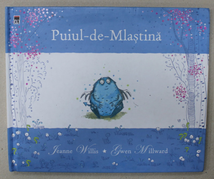 PUIUL - DE - MLASTINA , scrisa de JEANNE WILLIS , ilustrata de GWEN MILLWARD , 2008