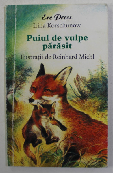 PUIUL DE VULPE PARASIT de IRINA KORSCHUNOW , ilustratii de REINHARD MICHL , 2006