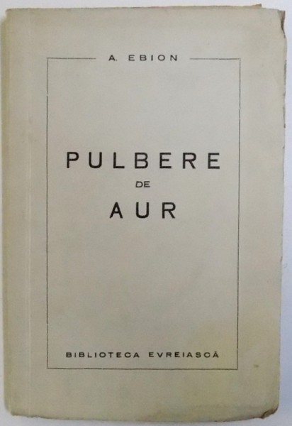 PULBERE DE AUR  - VERSURI de A. EBION , EDITIE INTERBELICA