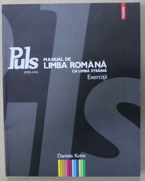 PULS , MANUAL DE LIMBA ROMANA CA LIMBA STRAINA , EXERCITII de DANIELA KOHN , 2022