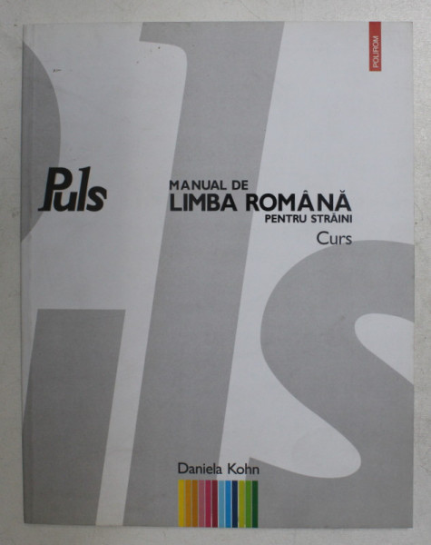 PULS - MANUAL DE LIMBA ROMANA PENTRU STRAINI - CURS de DANIELA KOHN , 2009