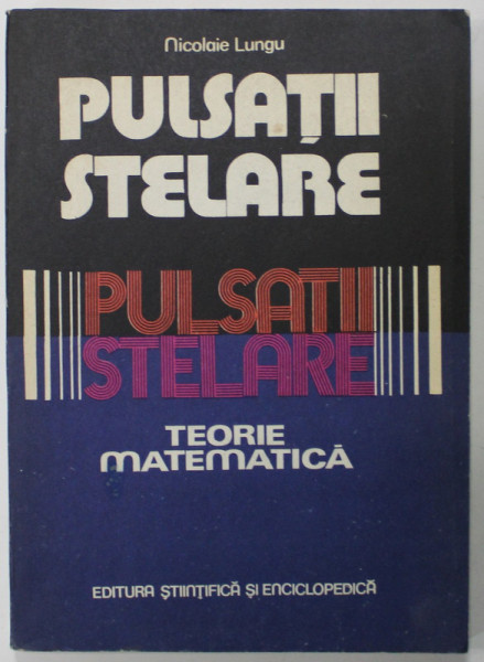 PULSATII STELARE , TEORIE MATEMATICA de NICOLAE LUNGU , 1982