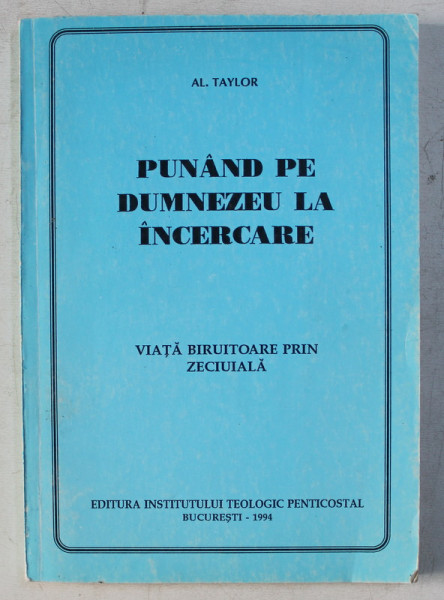 PUNAND PE DUMNEZEU LA INCERCARE - VIATA BIRUITOARE PRIN ZECIUIALA de AL TAYLOR , 1994