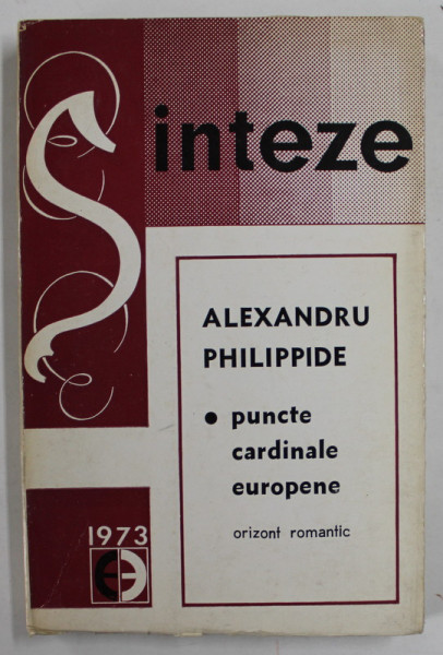 PUNCTE CARDINALE EUROPENE , ORIZONT ROMANTIC de ALEXANDRU PHILIPPIDE , 1973
