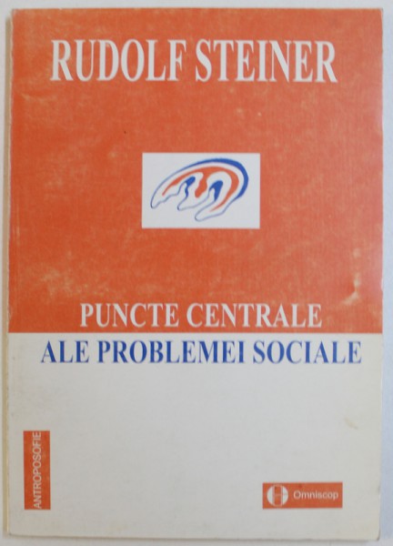 PUNCTE CENTRALE ALE PROBLEMEI SOCIALE, IN SANUL NECESITATILOR VIETII DIN PREZENT SI VIITOR de RUDOLF STEINER, 1998
