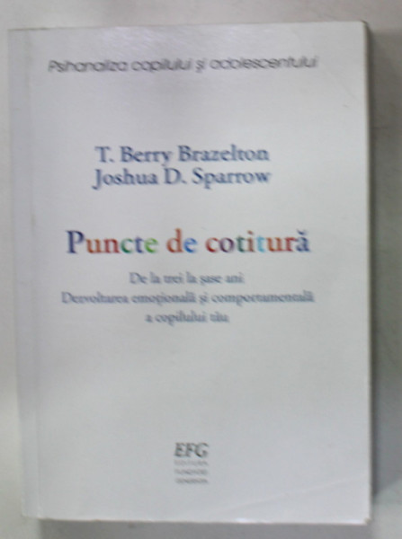 PUNCTE DE COTITURA - DE LA  TREI LA SASE ANI , DEZVOLTAREA EMOTIONALA SI COMPORATMANETALA A COPILULUI TAU de T. BERRY  BRAZELTON si JOSHUA  D. SPARROW , 2008