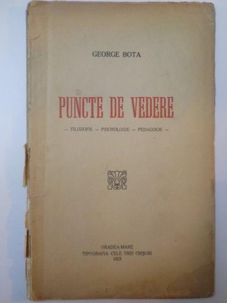PUNCTE DE VEDERE. FILOZOFIE. PSICHOLOGIE. PEDAGOGIE de GEORGE BOTA, CONTINE DEDICATIA AUTORULUI  1923