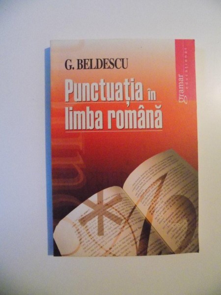 PUNCTUATIA IN LIMBA ROMANA , EDITIA A III - A de G. BELDESCU , 2009