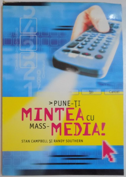 PUNE-TI MINTEA CU MASS-MEDIA de STAN CAMPBELL si RANDY SOUTHERN , 2003