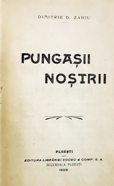PUNGASII NOSTRI de DIMITRIE D. ZAHIU - PLOIESTI, 1909