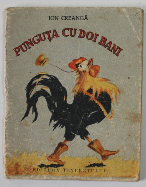 PUNGUTA CU DOI BANI de ION CREANGA , ilustratii de MARCELA CORDESCU , 1955 , FORMA6T REDUS , PREZINTA URME DE UZURA SI PETE