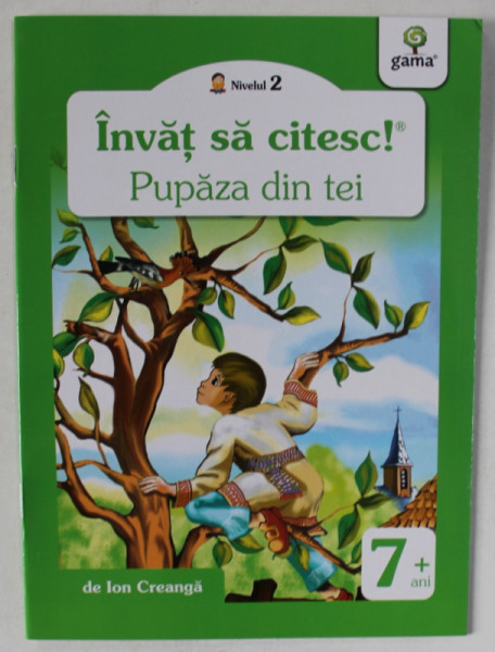 PUPAZA DIN TEI , de ION CREANGA  , ilustratii de NICOLAE TONITA ,  COLECTIA ' INVAT SA CITESC ! ' , 7 + , APARUTA  2009