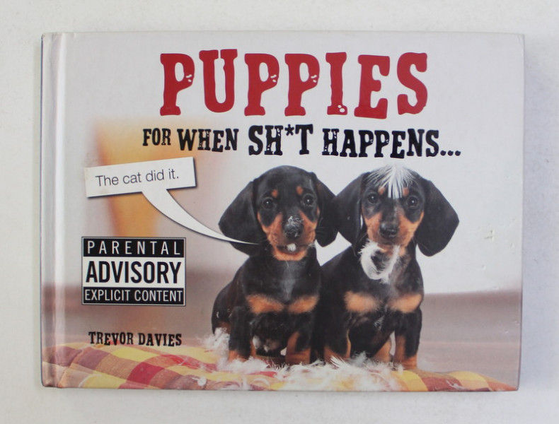 PUPPIES FOR WHEN SH*T HAPPENS by TREVOR DAVIES  , 2013