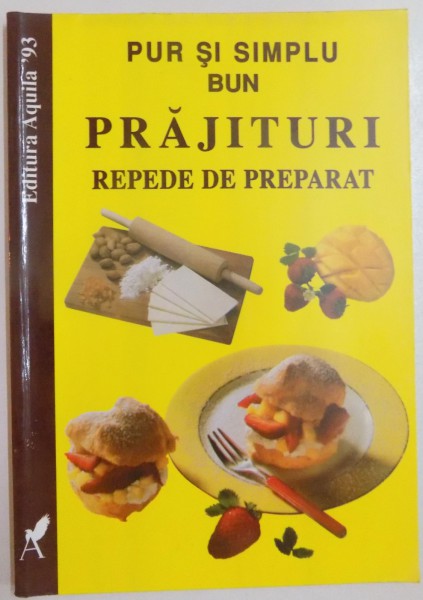 PUR SI SIMPLU BUN : PRAJITURI REPEDE DE PREPARAT , 1999