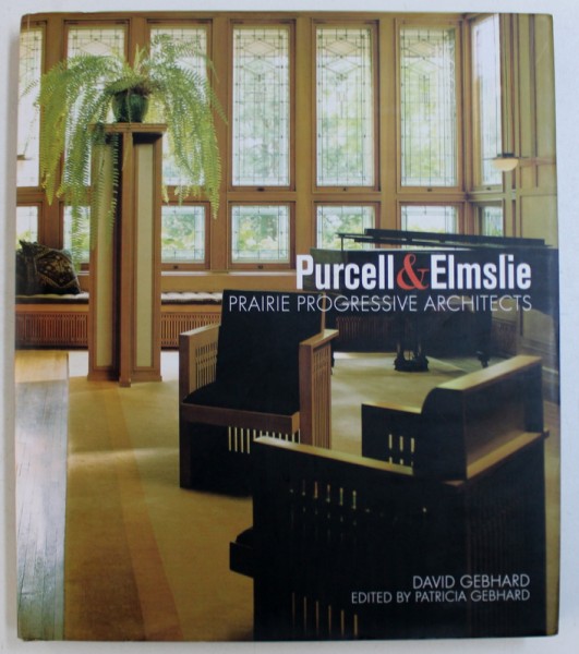 PURCELL&ELMSLIE - PRAIRIE PROGRESSIVE ARCHITECTS by DAVID GEBHARD, 2006