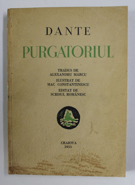 PURGATORIUL de DANTE  , tradus de ALEXANDRU MARCU , ilustrat de MAC CONSTANTINESCU , 1933