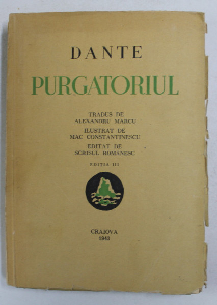 PURGATORIUL de DANTE , tradus de ALEXANDRU MARCU , ILUSTRAT DE MAC CONSTANTINESCU  , Craiova 1943 *PREZINTA URME DE UZURA