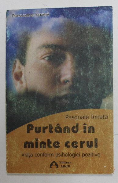 PURTAND IN MINTE CERUL - VIATA CONFORM PSIHOLOGIEI POZITIVE de PASQUALE IONATA , 2007, PREZINTA URME DE UZURA
