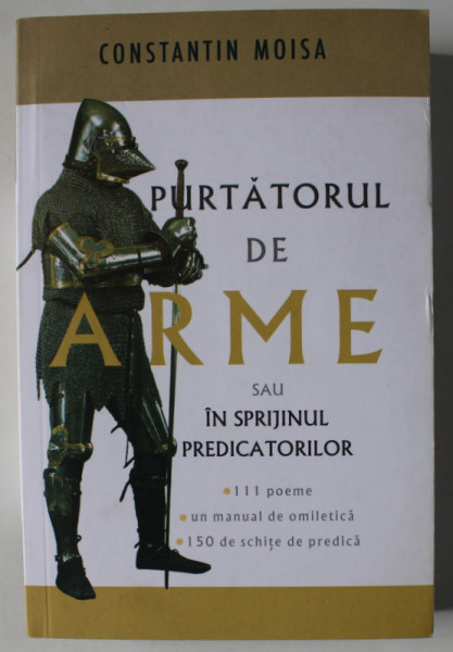 PURTATORUL DE ARME SAU IN SPRIJINUL PREDICATORILOR de CONSTANTIN MOISA , 2017