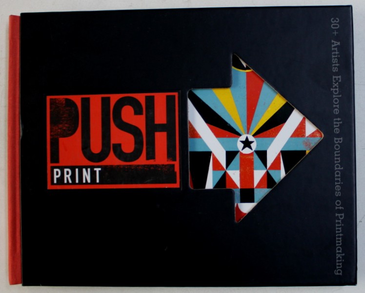 PUSH PRINT - 30+ ARTISTS EXPLORE THE BOUNDARIES OF PRINTMAKING  by CRANKY PRESSMAN ...KEITH BERGER , 2012