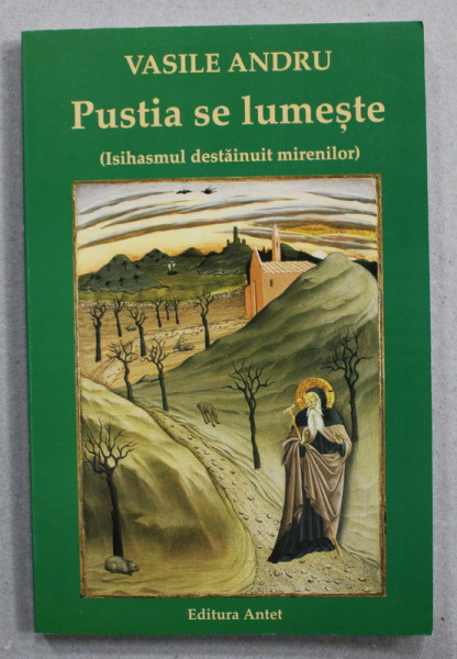 PUSTIA SE LUMESTE ( ISIHASMUL DESTAINUIT MIRENILOR ) de VASILE  ANDRU , 2014 , PREZINTA SUBLINIERI CU CREIONUL *