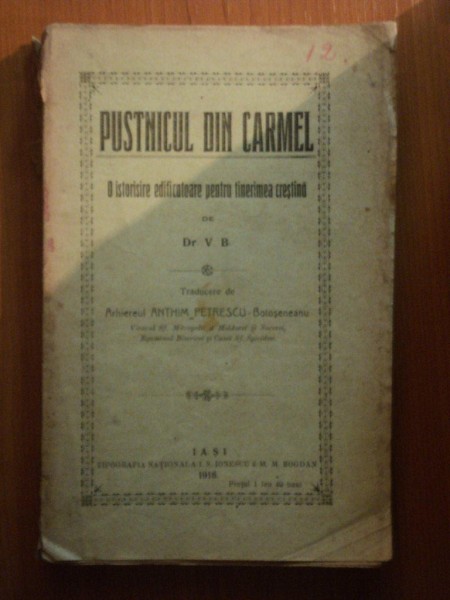 PUSTNICUL DIN CARMEL , O ISTORIE EDIFICATOARE PENTRU TINERIMEA CRESTINA de V. B. traducere de ARH. ANTHIM PETRESCU BOTOSENEANU , Iasi 1916