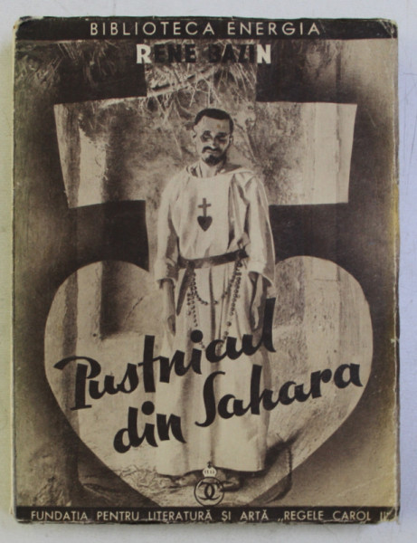 PUSTNICUL DIN SAHARA - VIATA PARINTELUI CHARLES DE FOUCAULD de RENE BAZIN , 1934
