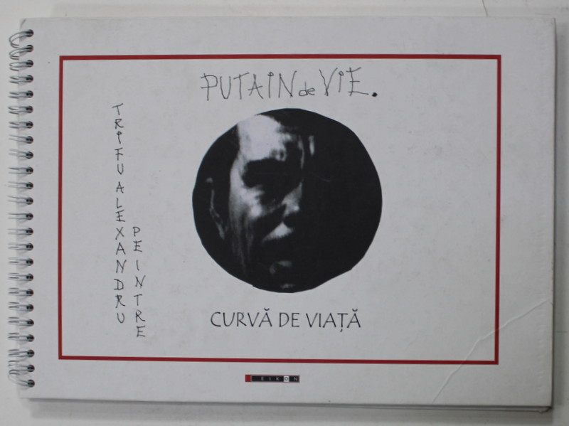 PUTAIN DE VIE / CURVA DE VIATA de ALEXANDRU TRIFU , EDITIE IN ROMANA SI FRANCEZA , EXEMPLAR 60 / 130 , SEMNAT DE AUTOR , 2 CD- URI INCLUSE , ANII ' 2000