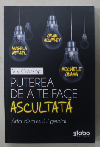 PUTERA DE A TE FACE ASCULTATA , ARTA DISCURSULUI GENIAL de VIV GROSKOP , 2019