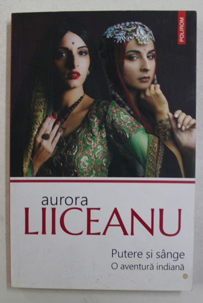 PUTERE SI SANGE , O AVENTURA INDIANA de AURORA LIICEANU , 2018
