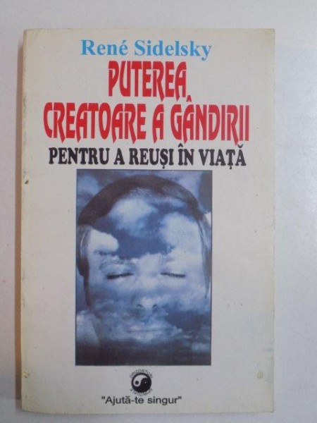 PUTEREA CREATOARE A GANDIRII , PENTRU A REUSI IN VIATA de RENE SIDELSKY , 1995 *INTENS SUBLINIATA