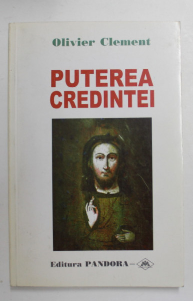 PUTEREA CREDINTEI - STUDII DE SPECIALITATE de OLIVIER CLEMENT , 1999