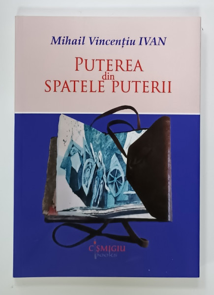 PUTEREA  DIN SPATELE PUTERII de MIHAIL VICENTIU IVAN  , 2024