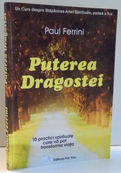 PUTEREA DRAGOSTEI , UN CURS DESPRE STAPANIREA ARTEI SPIRITUALE, PARTEA A II-A de PAUL FERRINI , 2006