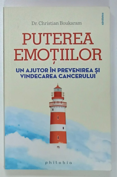 PUTEREA EMOTIILOR de Dr. CHRISTIAN BOUKARAM , UN AJUTOR IN PREVENIREA SI VINDECAREA  CANCERULUI , 2018