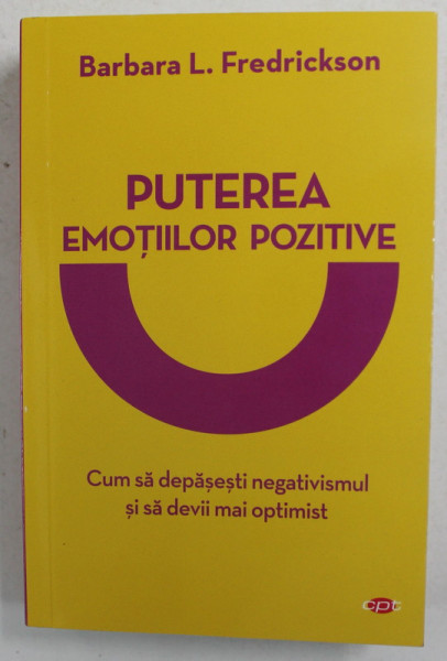 PUTEREA EMOTIILOR POZITIVE de BARBARA L. FRIEDRICKSON , 2010