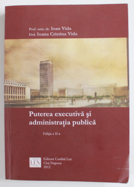 PUTEREA EXECUTIVA SI ADMINISTRATIA PUBLICA de IOAN VIDA si IOANA CRISTINA VIDA , 2012