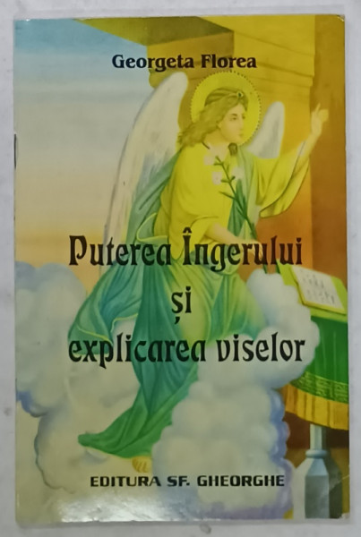 PUTEREA  INGERULUI SI EXPLICAREA VISELOR de GEORGETA FLOREA , ANII '2000