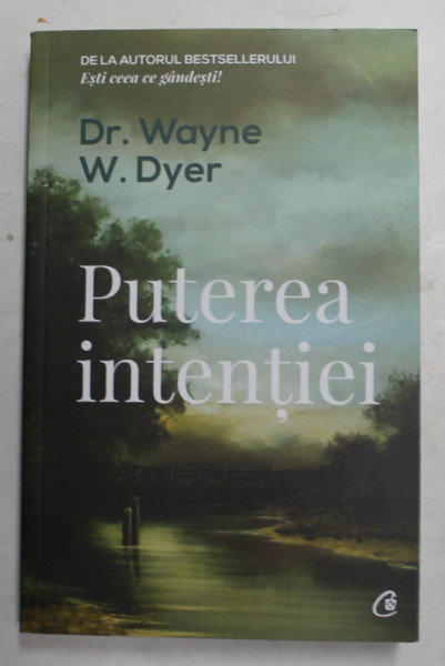 PUTEREA INTENTIEI de Dr. WAYNE W. DYER , 2019 * PREZINTA SUBLINIERI