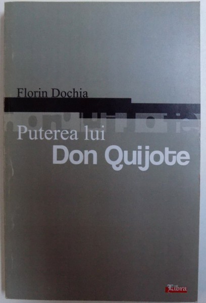 PUTEREA LUI DON QUIJOTE de FLORIN DOCHIA , 2006