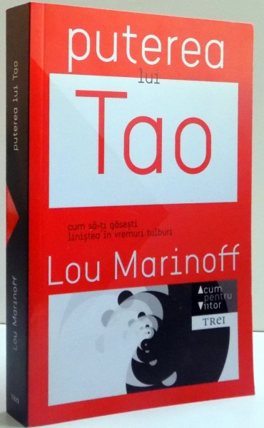 PUTEREA LUI TAO , CUM SA-TI GASESTI LINISTEA IN VREMURI TULBURI de LOU MARINOFF , 2015