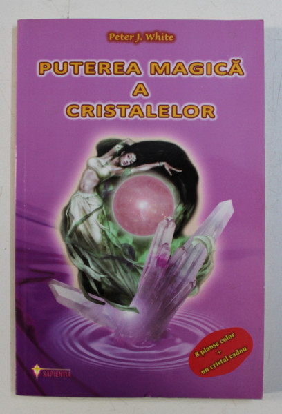 PUTEREA MAGICA A CRISTALELOR de PETER J. WHITE , 2011