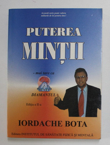 PUTEREA MINTII - MAI TARE CA DIAMANTUL de IORDACHE BOTA , 2000