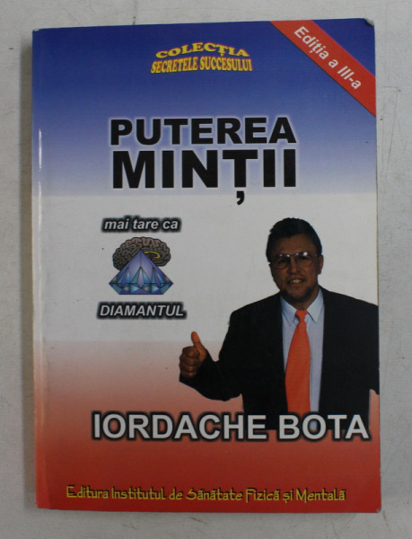 PUTEREA MINTII MAI TARE CA DIAMANTUL de IORDACHE BOTA , 2001,  PREZINTA SUBLINIERI CU CREIONUL *