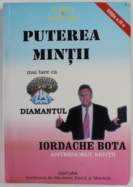 PUTEREA MINTII MAI TARE CA DIAMANTUL de IORDACHE BOTA , 2011, SUBLINIATA CU MARKERUL *