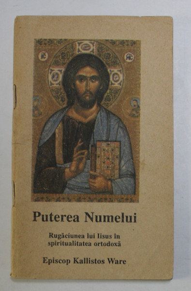 PUTEREA NUMELUI - RUGACIUNEA LUI IISUS IN SPIRITUALITATEA ORTODOXA de EPISCOP KALISTOS WARE , 1992