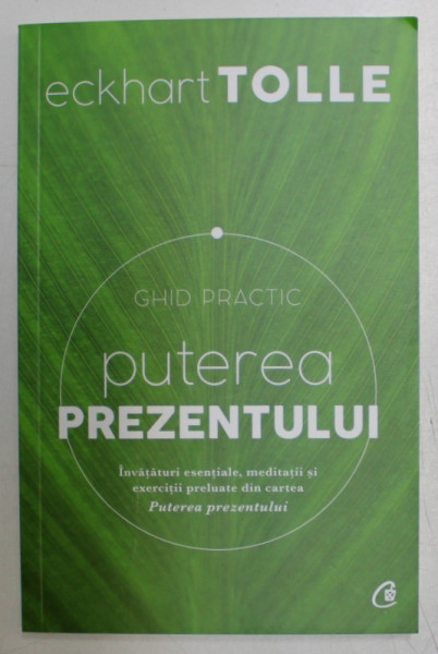 PUTEREA PREZENTULUI  - GHID PRACTIC de ECKHART TOLLE , 2017