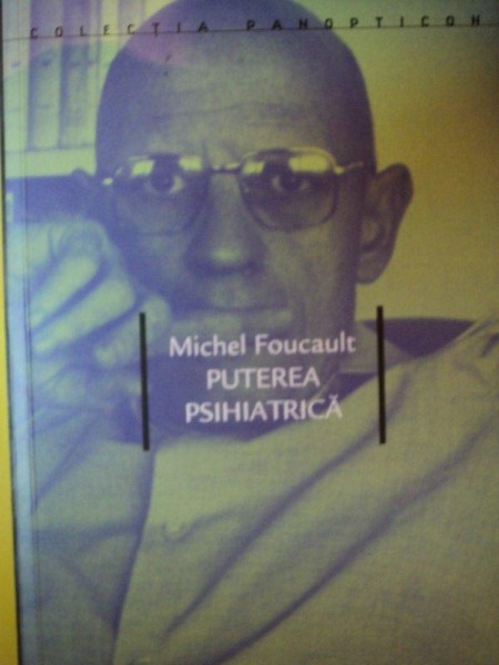 PUTEREA PSIHIATRICA-MICHEL FOUCAULT,2006